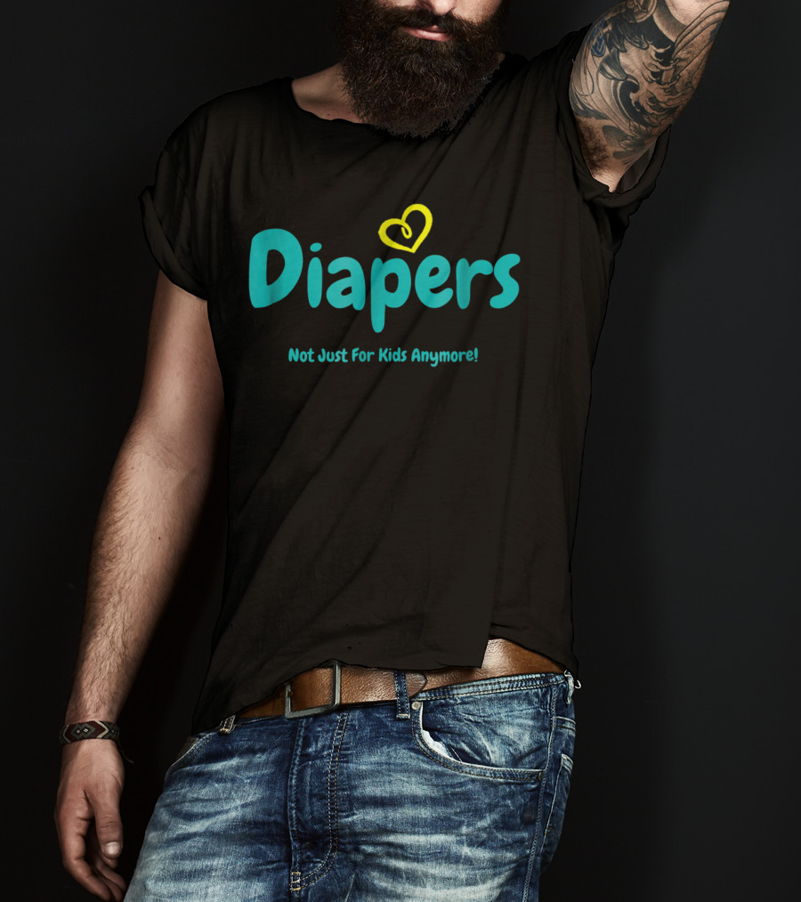 Diapers Not Just For Kids Anymore With Heart T-Shirt