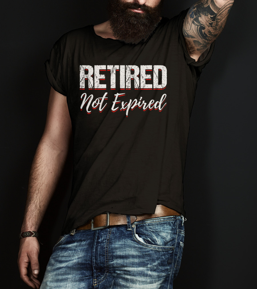 Retired Not Expired Funny Retirement Shirt Trending Search T-Shirt