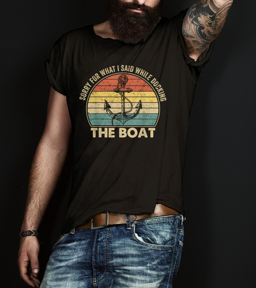Sorry For What I Said While Docking The Boat Anchor Vintage Retro Stripes T-Shirt