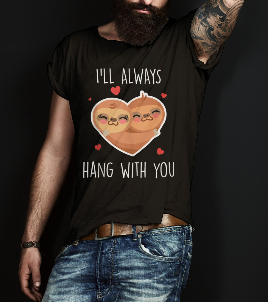 I'll Always Hang With You Cute Sloth Heart Hug With Red Hearts T-Shirt