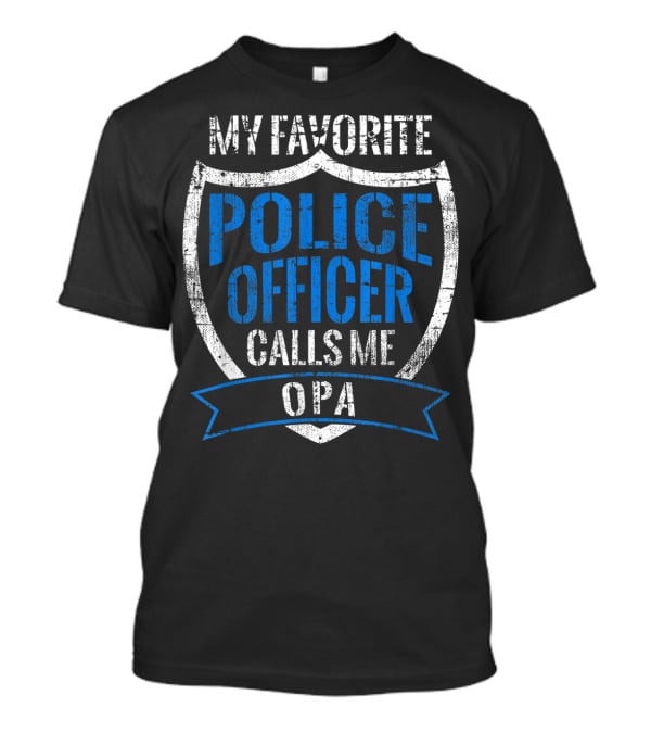 My Favorite Police Officer Calls Me Opa T-Shirt