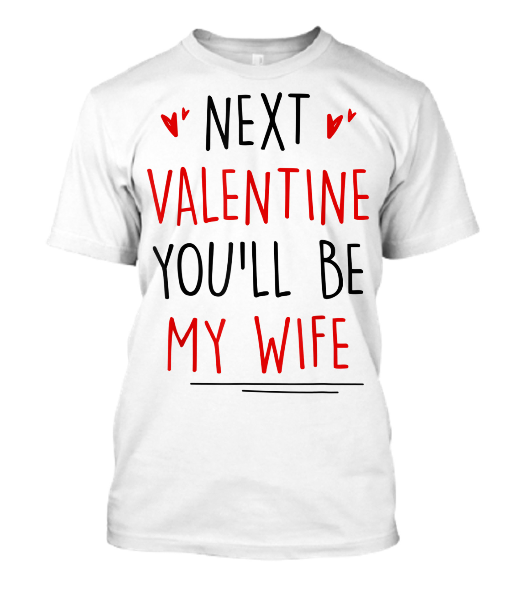 Next Valentine You'll Be My Wife Valentines T-Shirt
