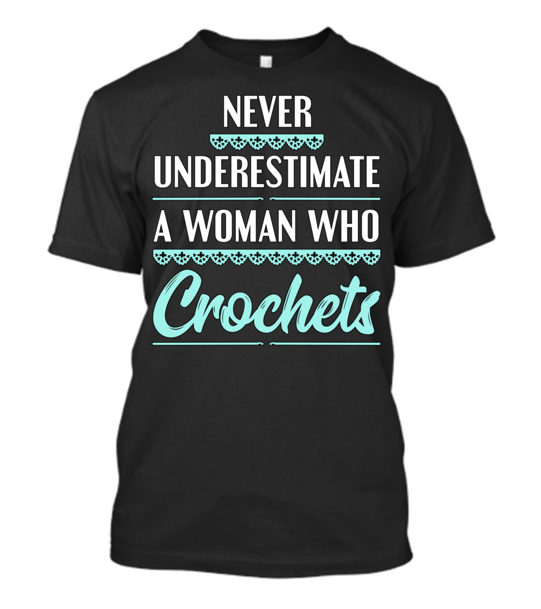 Never Underestimate A Woman Who Crochets T-Shirt