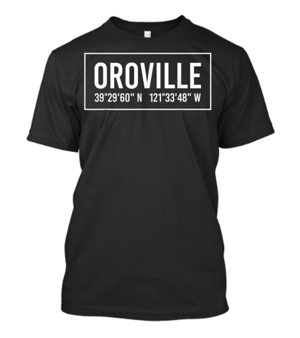 Oroville California 39°29'60 N 121°33'48 W Coordinates T-Shirt