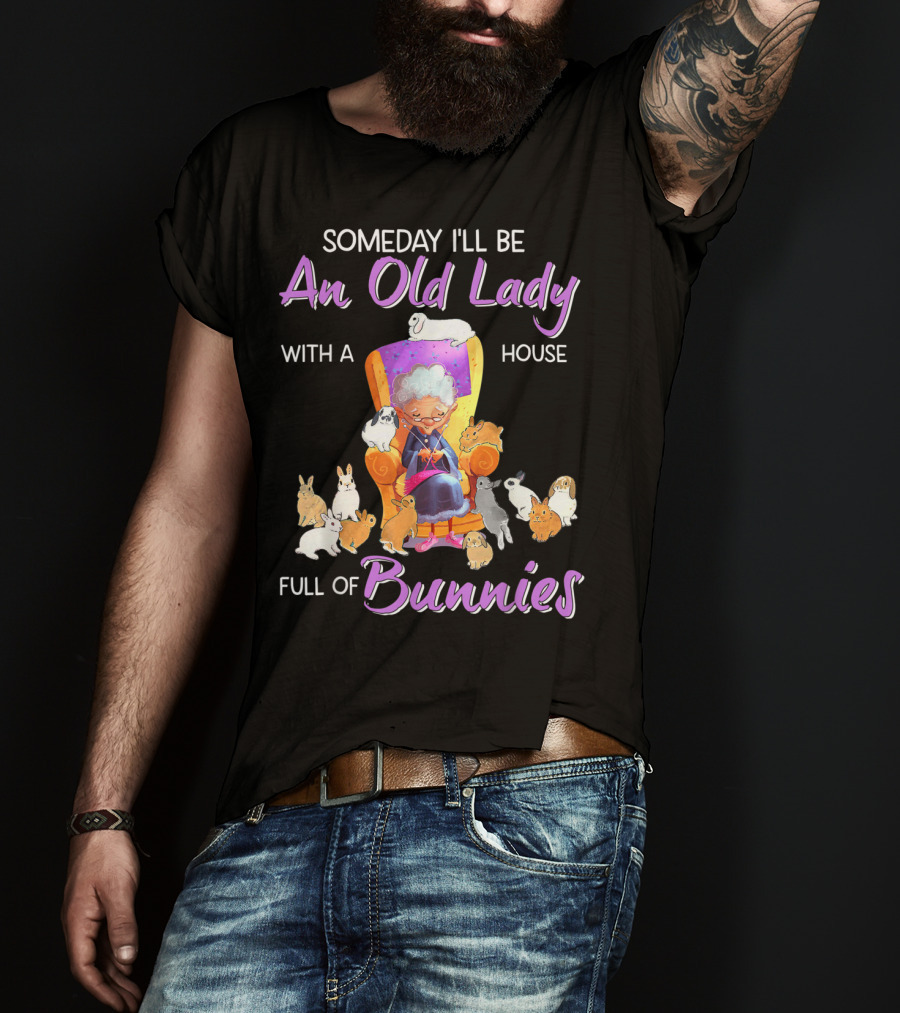 Someday I'll Be An Old Lady With A House Full Of Bunnies T-Shirt