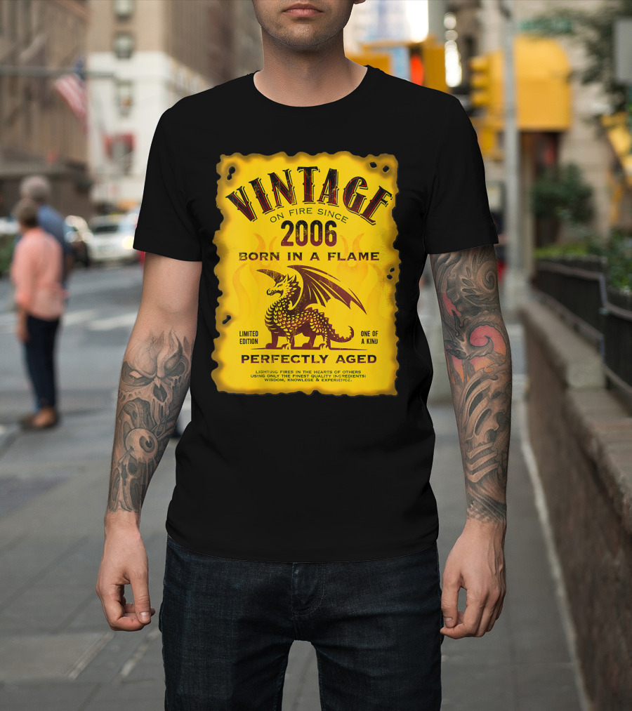 Vintage On Fire Since 2006 Born In A Flame Perfectly Aged One Of A Kind Dragon T-Shirt