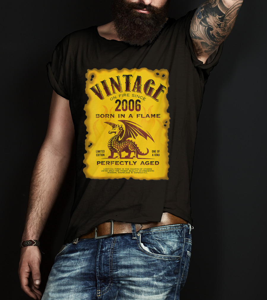 Vintage On Fire Since 2006 Born In A Flame Perfectly Aged One Of A Kind Dragon T-Shirt