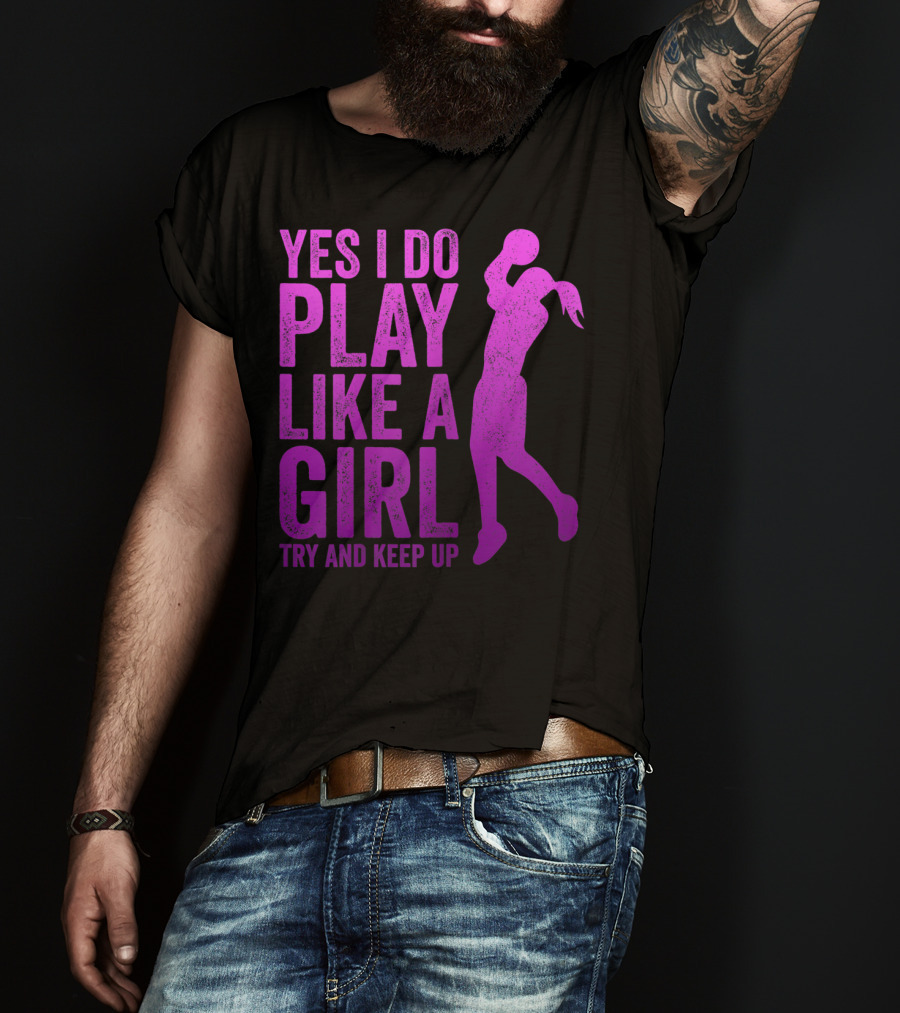 Yes I Do Play Like A Girl Try And Keep Up N Girls Youth Basketball Clothes Play T-Shirt