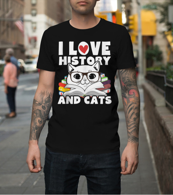 Shirt: I Love History And Cats Teacher Student Class 4R T-Shirt I Love History And Cats Teacher Student Class 4R T-Shirt