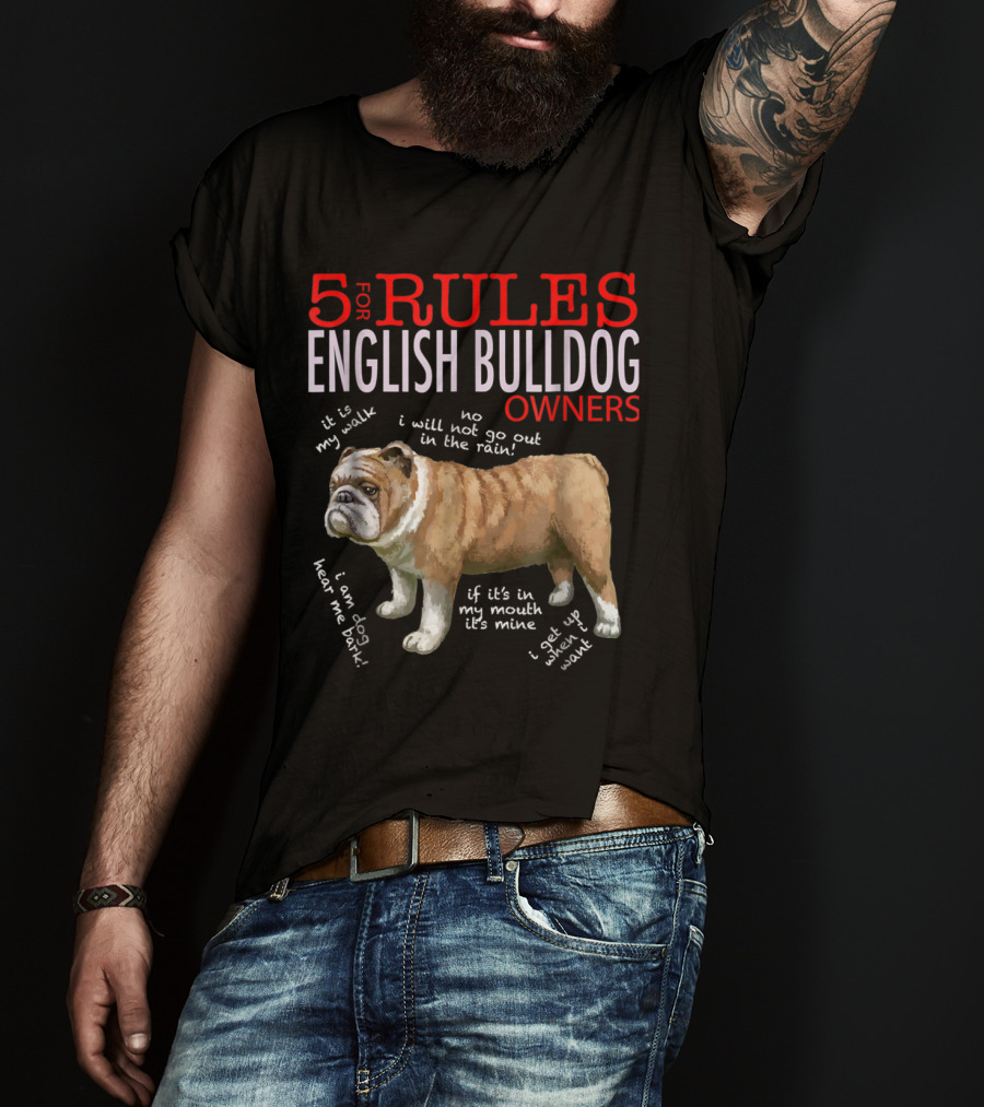 5 Rules For English Bulldog Owners: My Walk, No Rain, Hear Me Bark, It’s Mine, Get Up And Walk T-Shirt