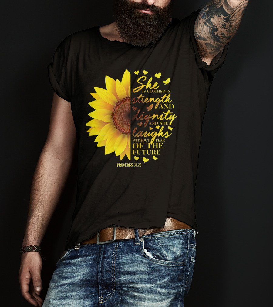 Proverbs 31:25 She Is Clothed In Strength And Dignity Sunflower Christian Bible Verse T-Shirt