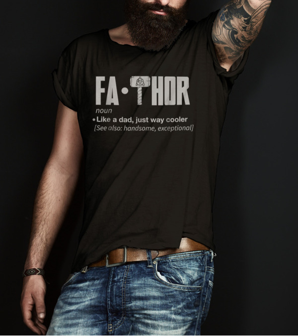 Fa Thor Noun Like A Dad Just Way Cooler See Also Handsome Exceptional T-Shirt