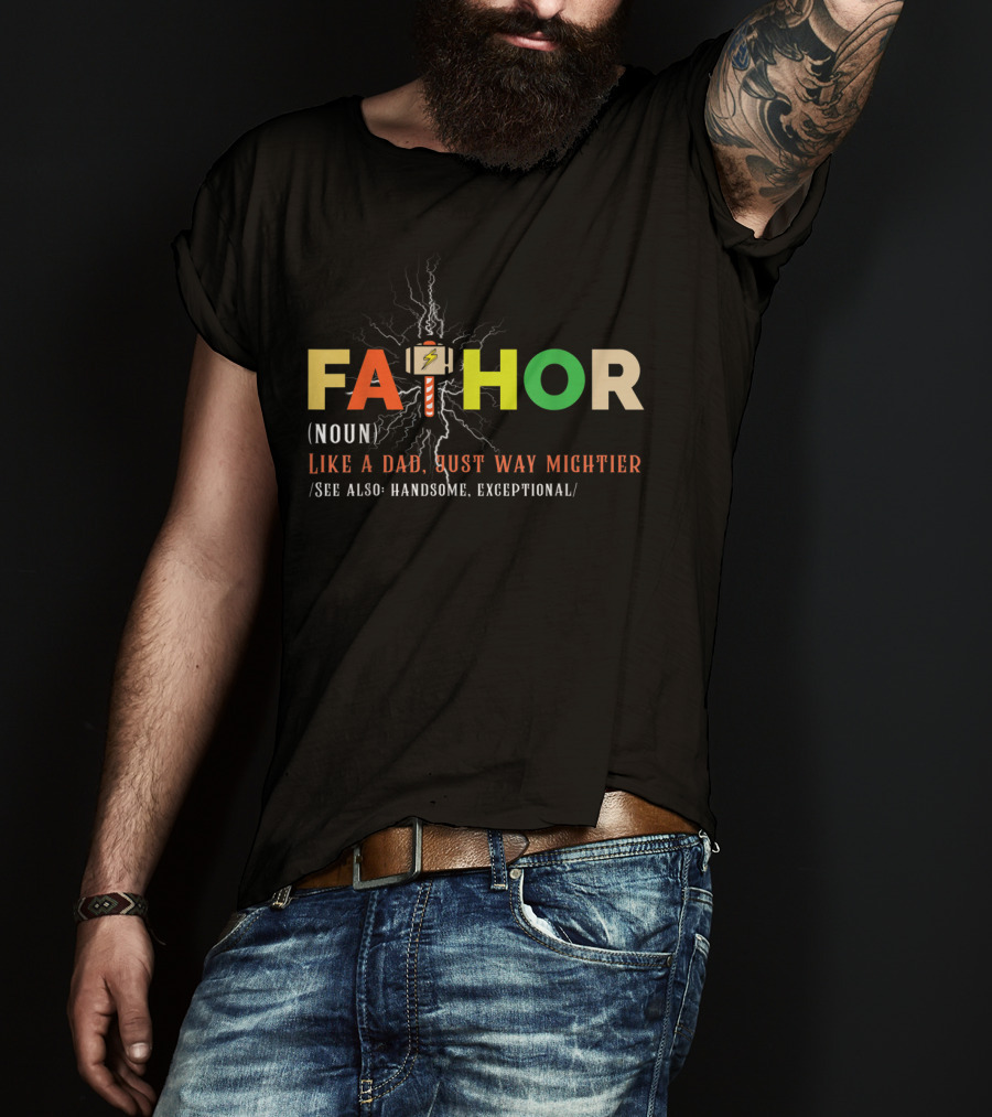 Fathor Like A Dad Just Way Mightier Handsome Exceptional T-Shirt