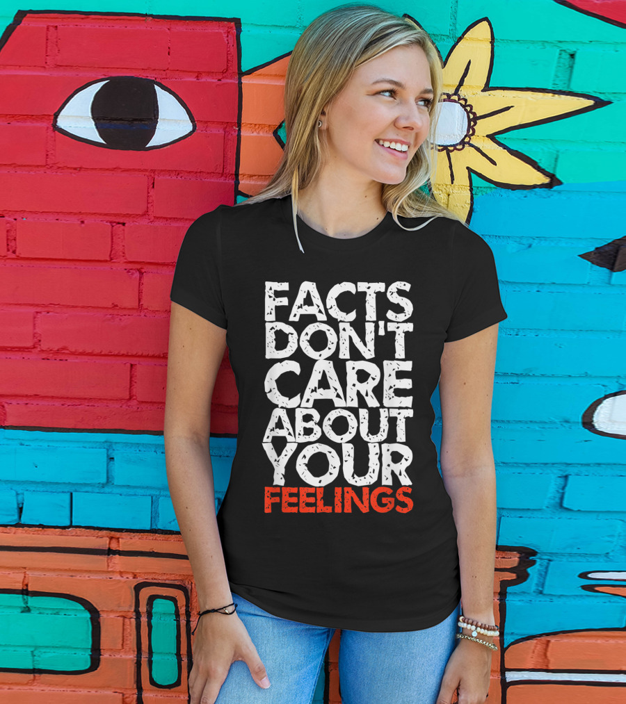 Facts Don't Care About Your Feelings Text T-Shirt