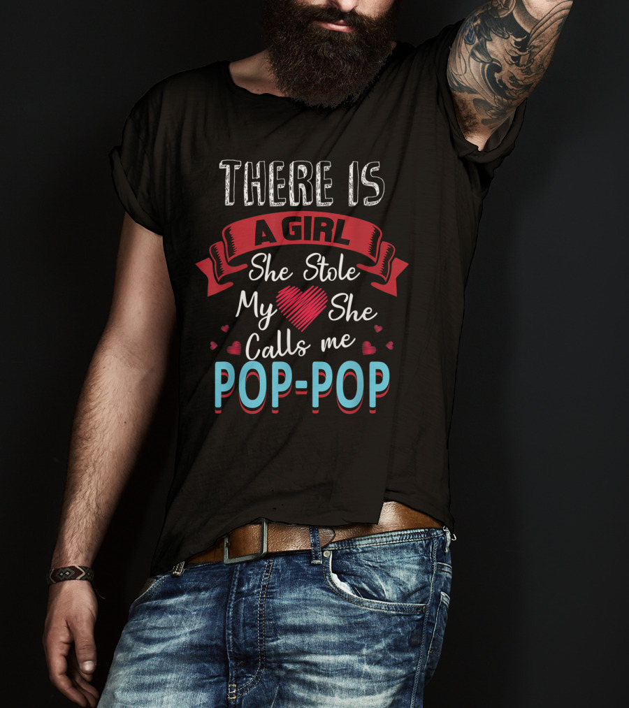 Father's Day There Is A Girl She Stole My Heart She Calls Me Pop Pop T-Shirt