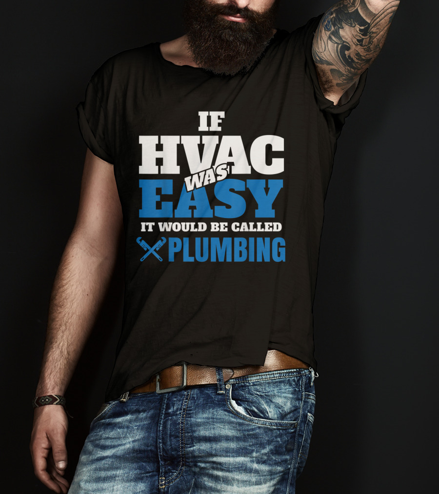 If HVAC Was Easy It Would Be Called Plumbing T-Shirt
