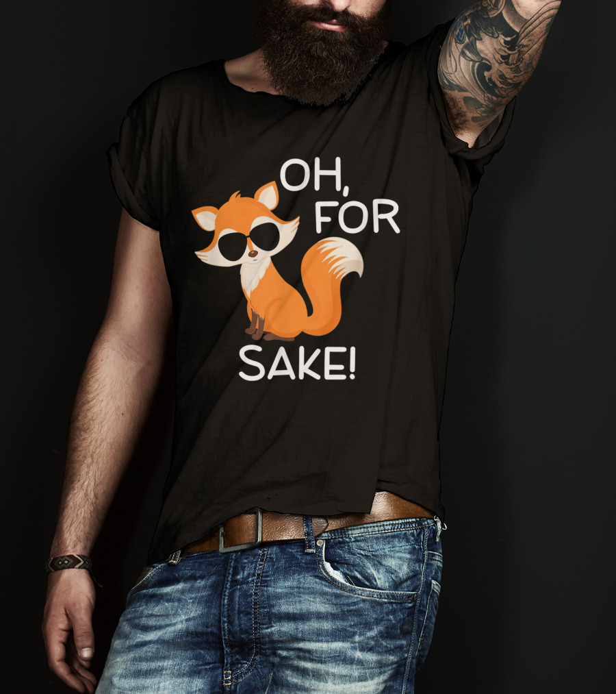 Oh For Fox Sake Funny Sarcastic Pun Joke T-Shirt