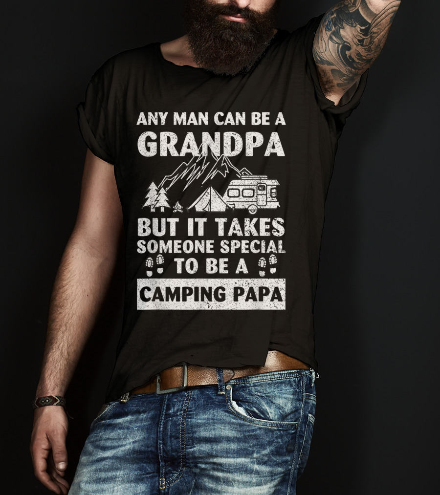 Any Man Can Be A Grandpa But It Takes Someone Special To Be A Camping Papa T-Shirt