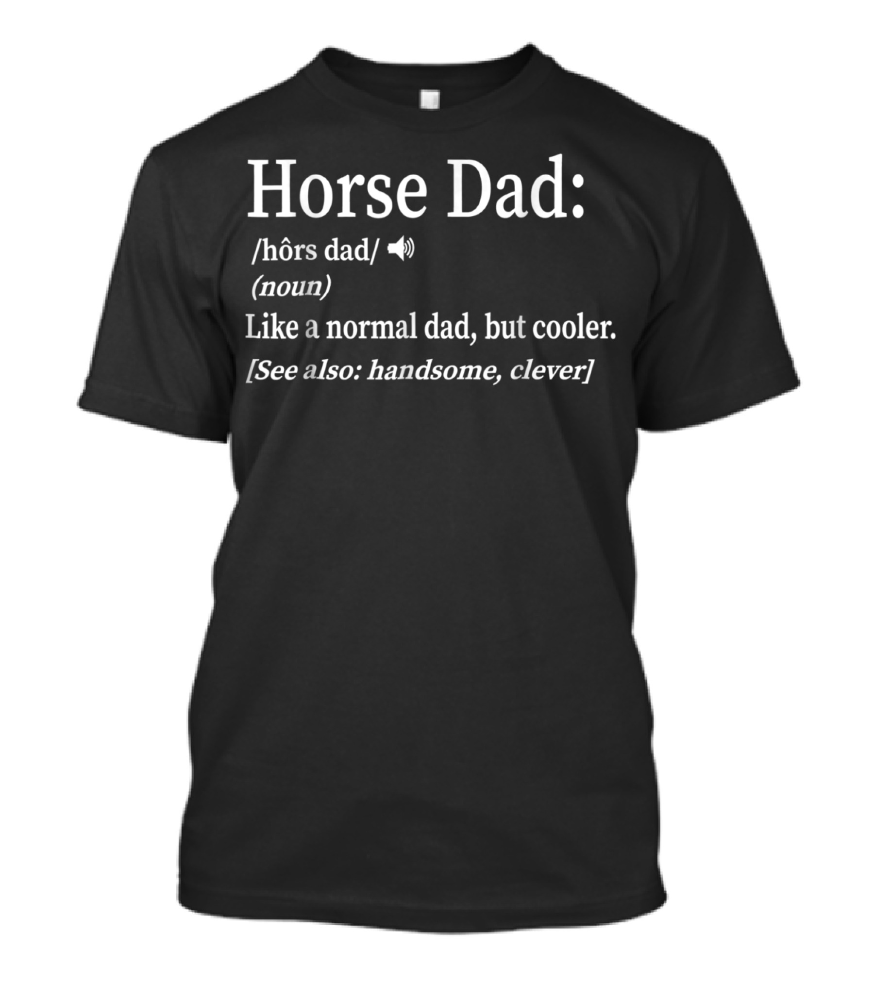 Horse Dad Like A Normal Dad But Cooler Handsome Clever T-Shirt
