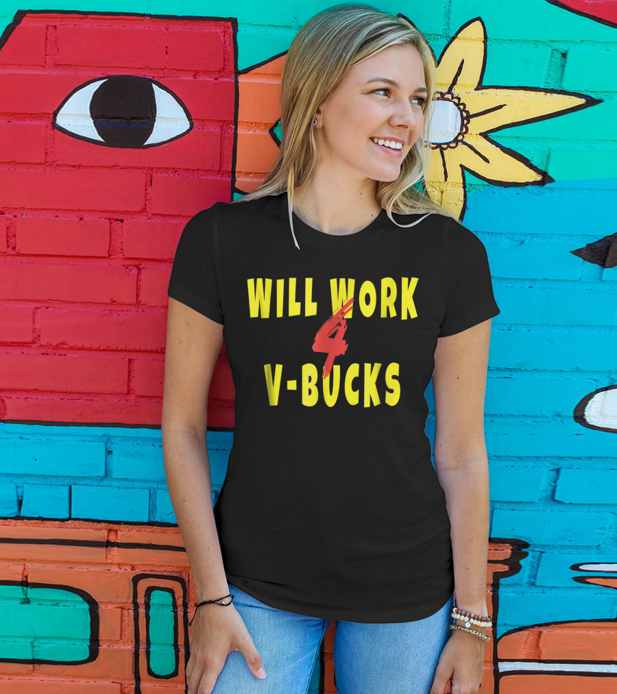 Will Work 4 V-Bucks Gamer Loot Buying T-Shirt