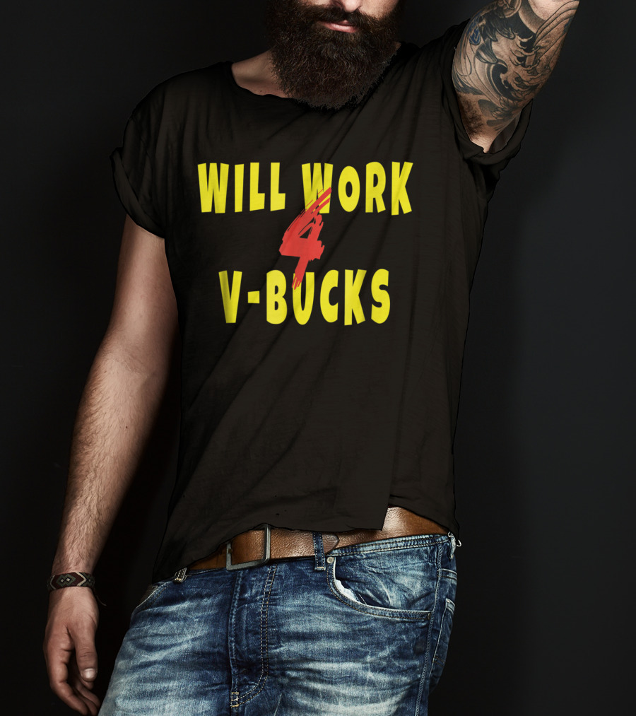 Will Work 4 V-Bucks Gamer Loot Buying T-Shirt