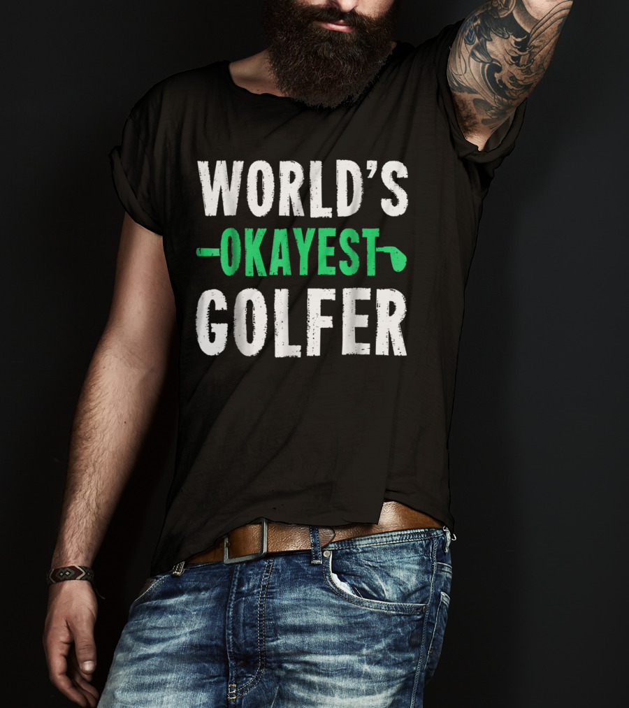 World's Okayest Golfer Golf Humor Fun And Light-Hearted Golfing T-Shirt