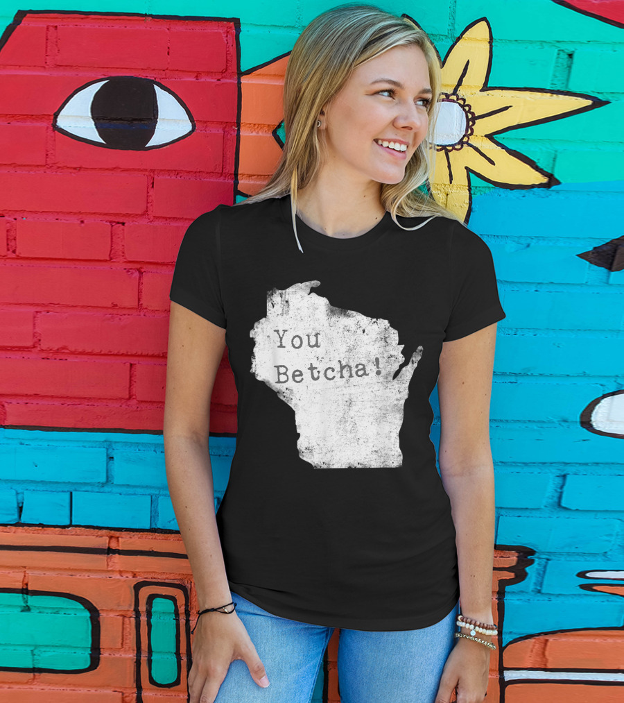 You Betcha Wisconsin Accent State T-Shirt