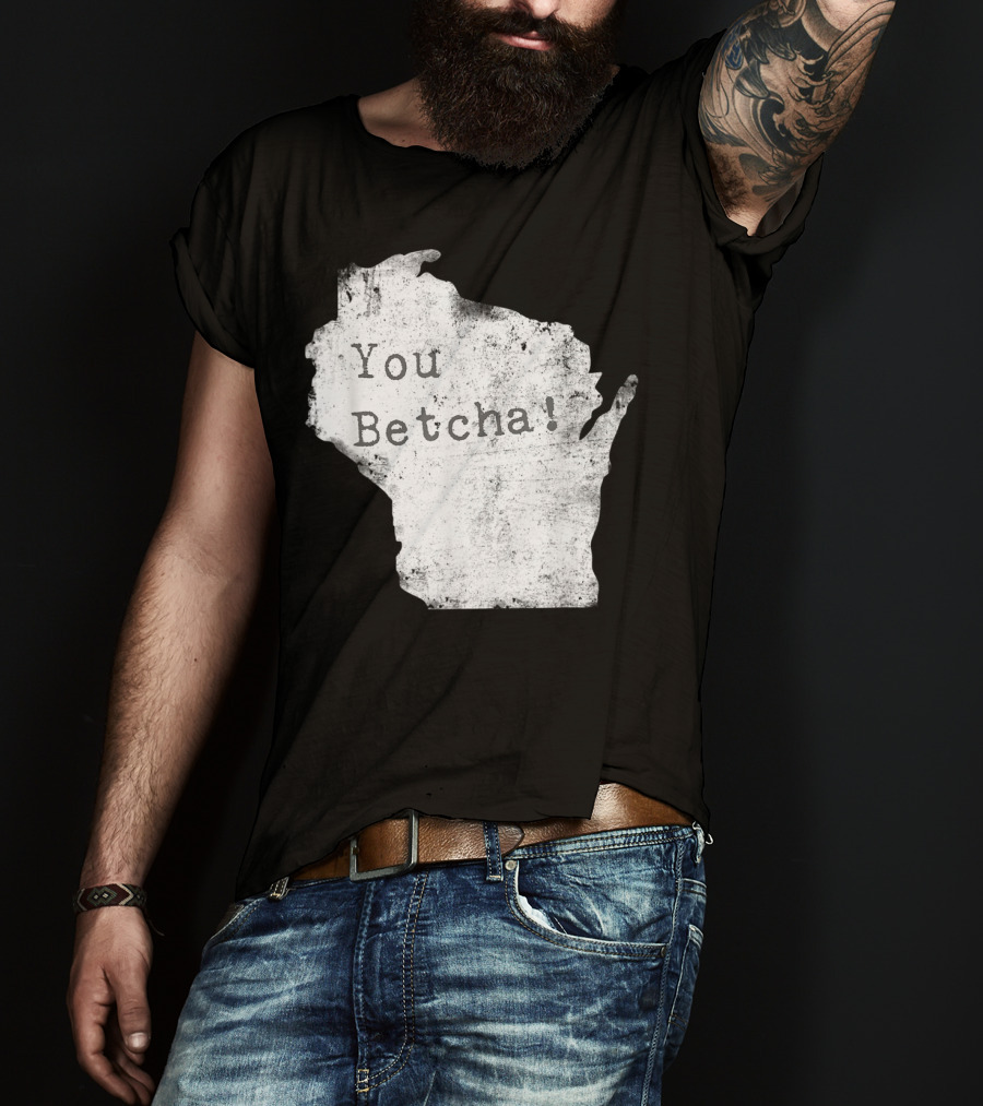 You Betcha Wisconsin Accent State T-Shirt