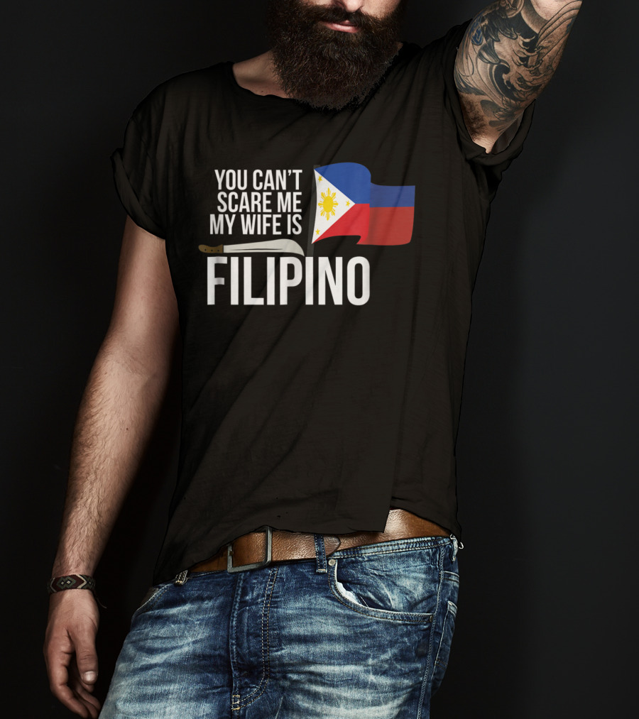 You Can't Scare Me My Wife Is Filipino Flag Machete Pinoy T-Shirt