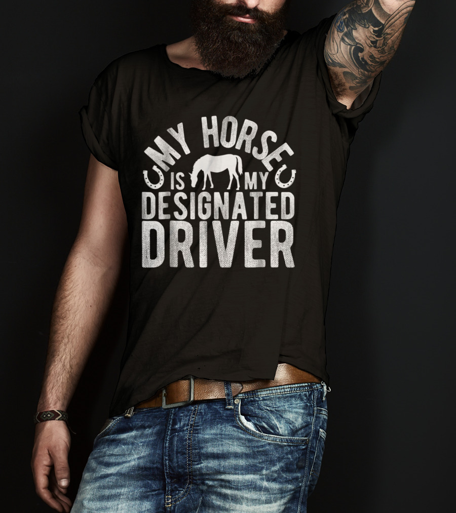 My Horse Is My Designated Driver T-Shirt
