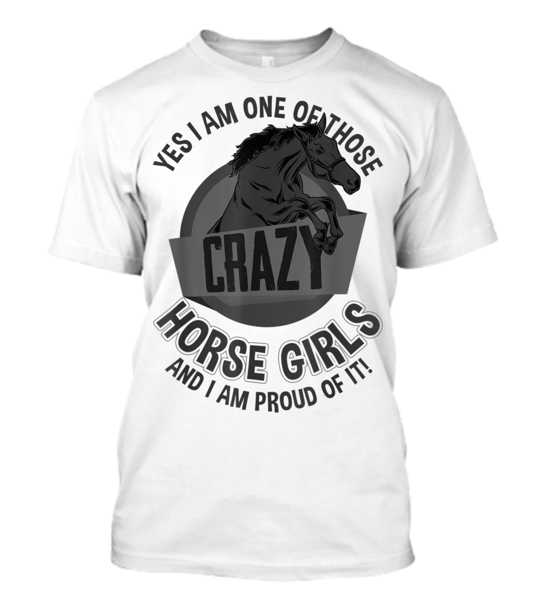 Yes I Am One Of Those Crazy Horse Girls And I Am Proud Of It T-Shirt