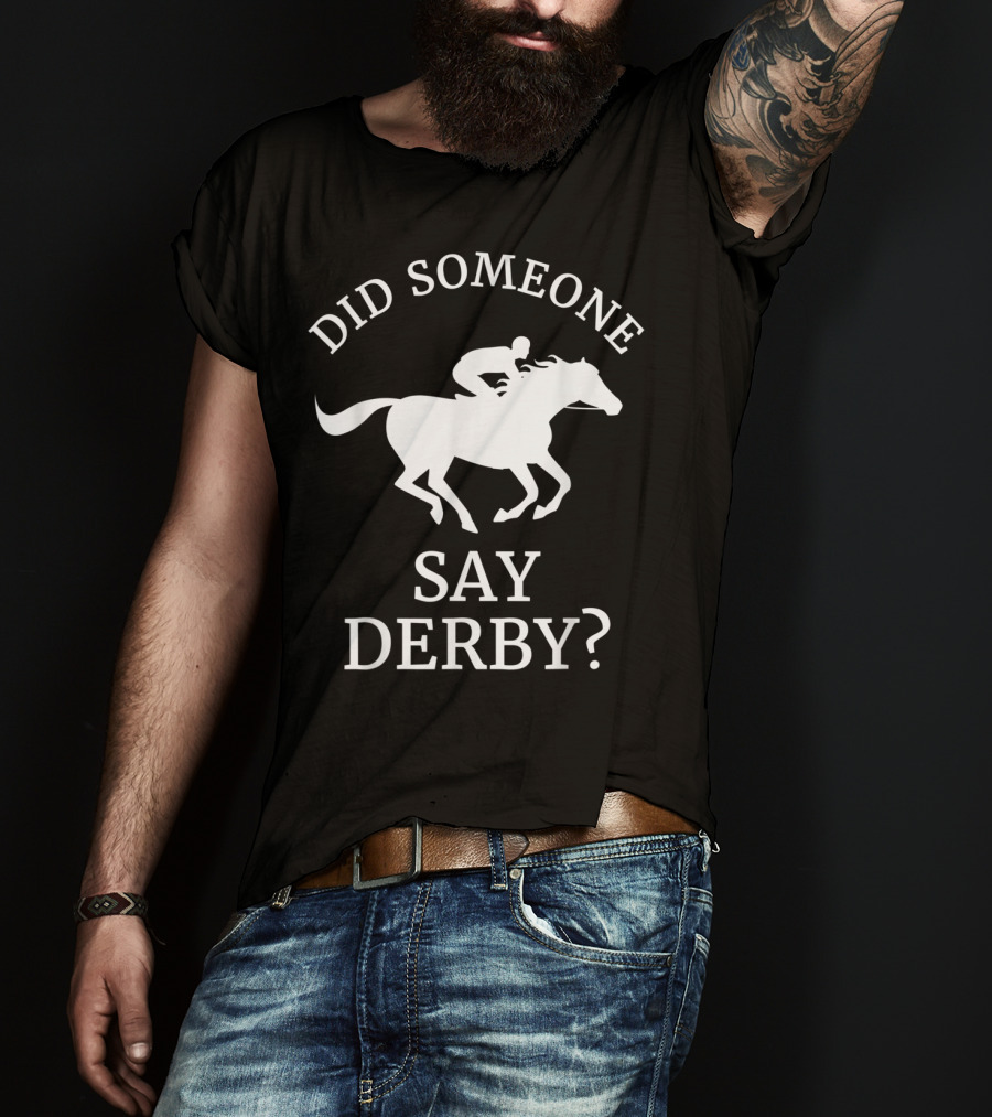 Did Someone Say Derby Horse Racing Horse Lover T-Shirt
