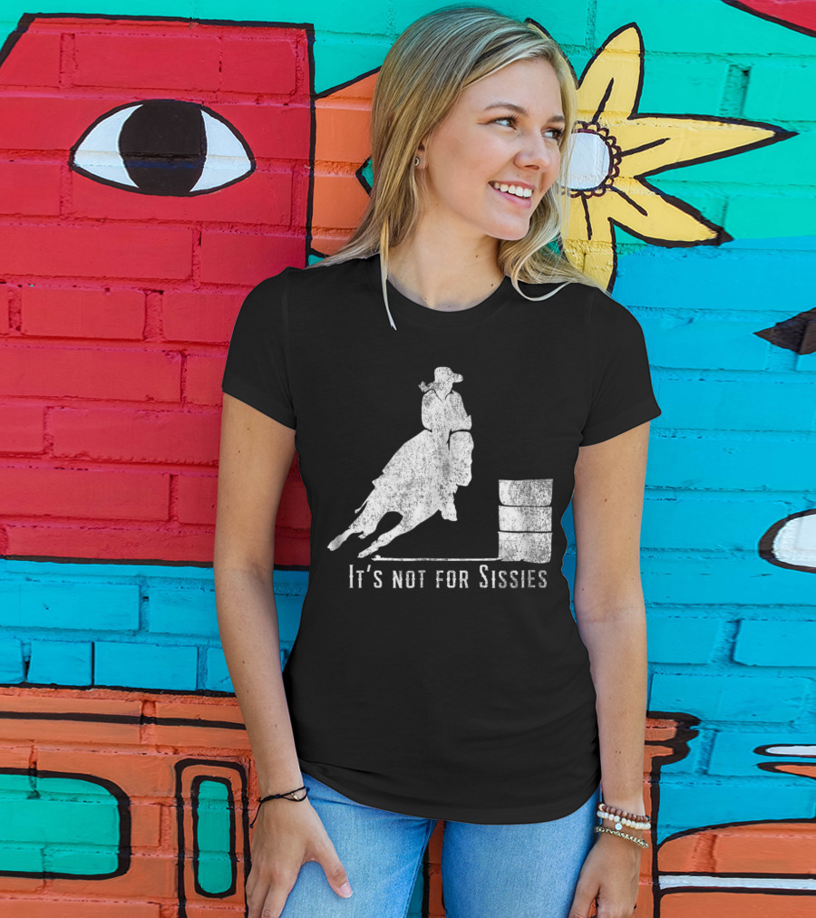 It's Not For Sissies Distressed Barrel Racing Horse Stuff T-Shirt