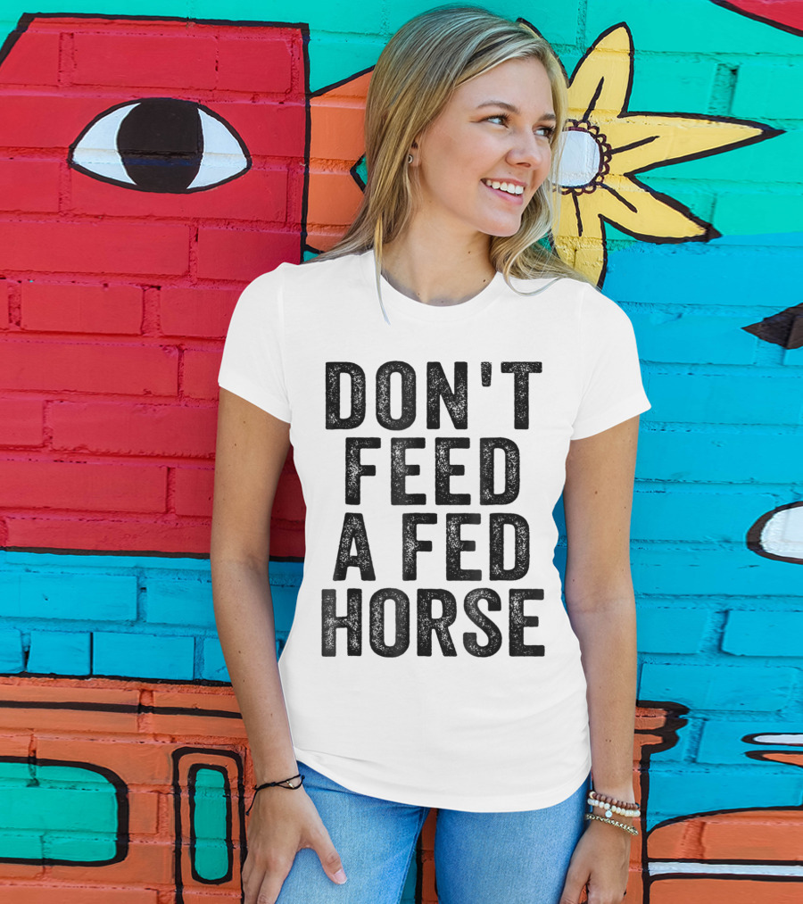Don't Feed A Fed Horse Anti Speciesist Animal Rights Message T-Shirt