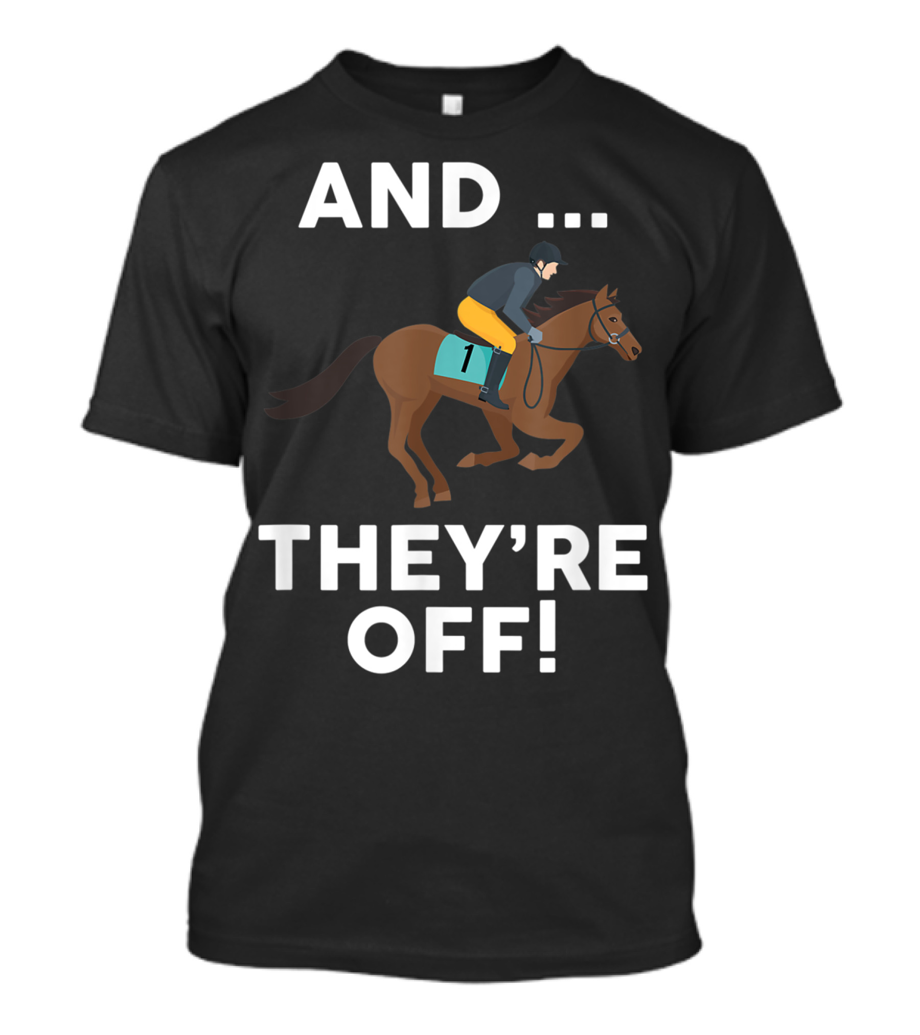AND THEY'RE OFF Horse Racing Lover T-Shirt