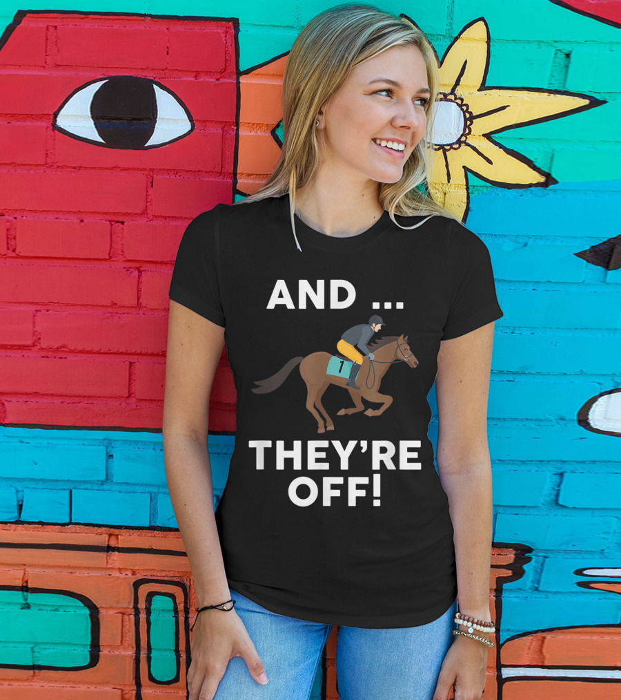 AND THEY'RE OFF Horse Racing Lover T-Shirt
