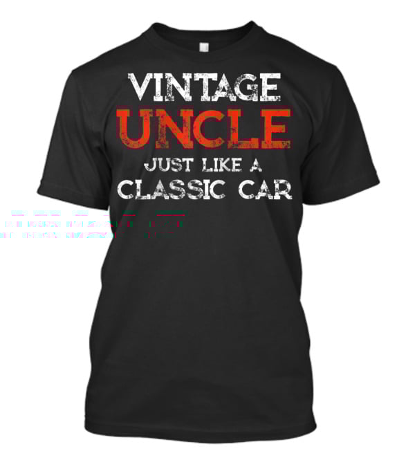 Vintage Uncle Just Like A Classic Car T-Shirt