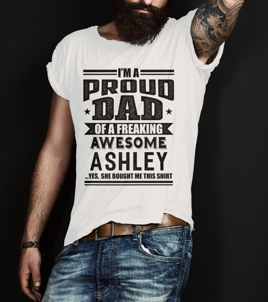 I'm A Proud Dad Of A Freaking Awesome Ashley T-Shirt