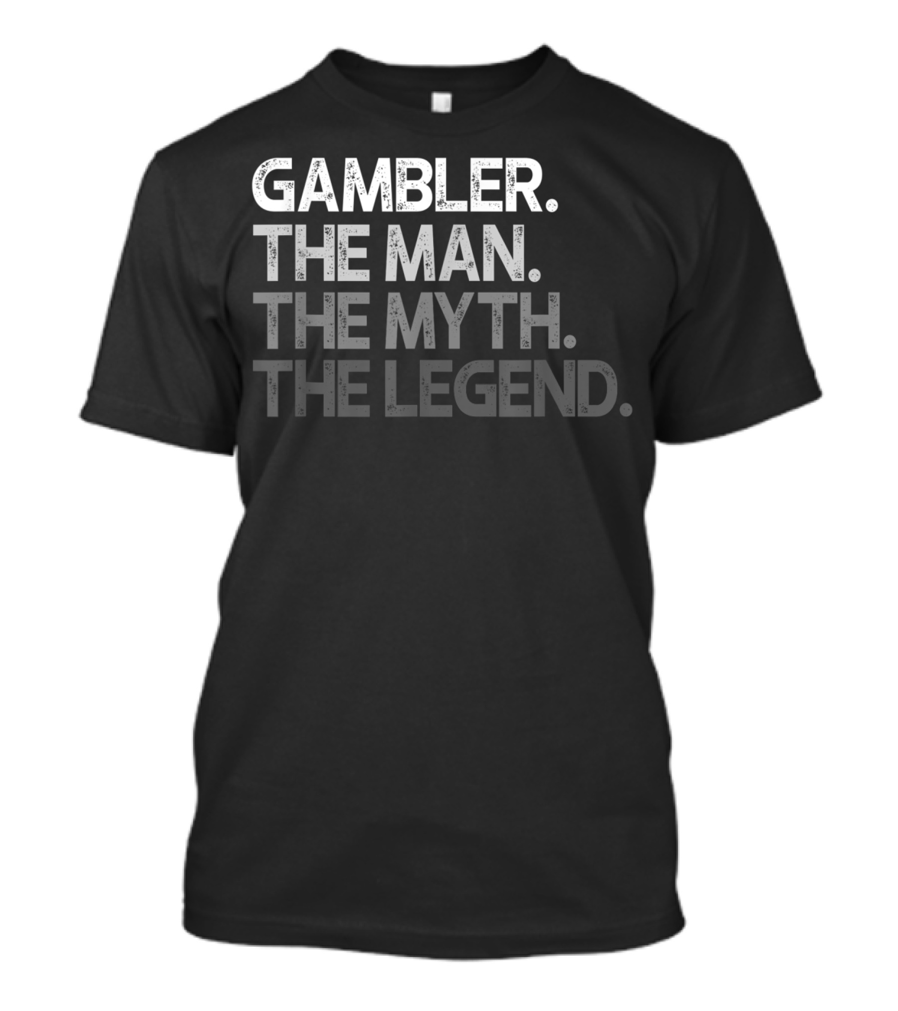 Gambler The Man The Myth The Legend T-Shirt