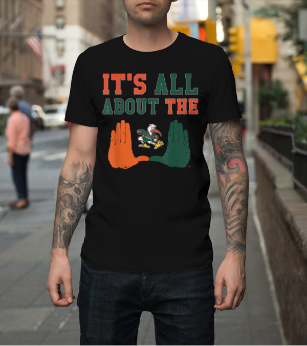 Shirt: Miami Hurricanes It's All About The U Sebastian Hands T-Shirt Miami Hurricanes It's All About The U Sebastian Hands T-Shirt