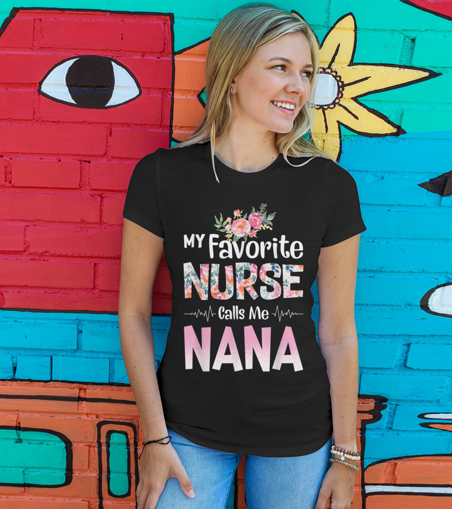 My Favorite Nurse Calls Me Nana Floral T-Shirt