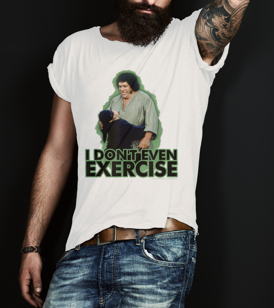 Princess Bride Fezzik I Don't Even Exercise T-Shirt