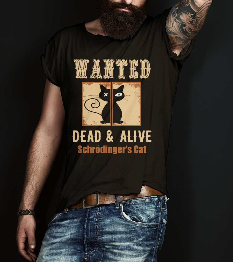 Wanted Dead And Alive Schrödinger's Cat T-Shirt