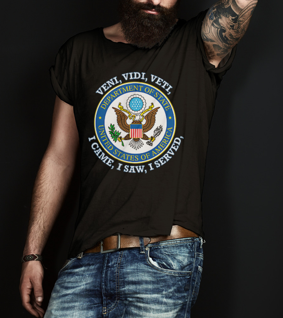 Veni Vidi Veti Department Of State United States Of America I Came I Saw I Served T-Shirt