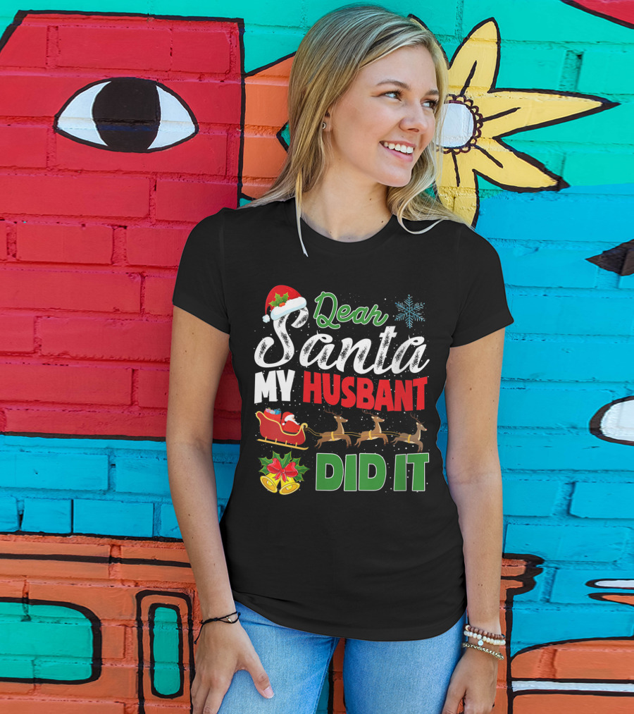Dear Santa My Husbant Did It Christmas Sleigh Reindeer Snowflake Bells T-Shirt