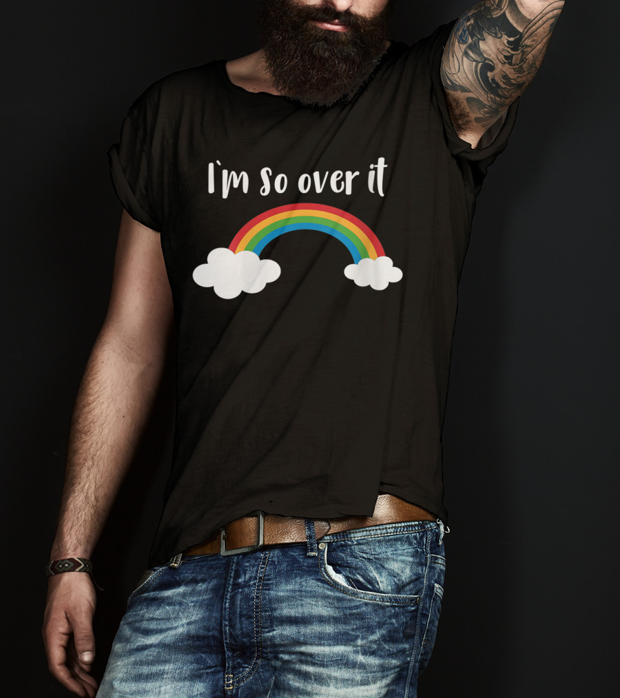 I'm So Over It Rainbow Clouds T-Shirt