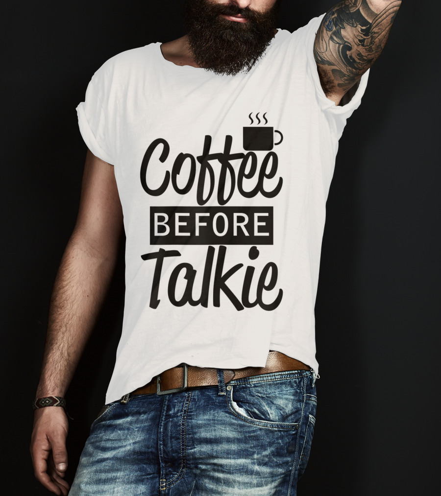 Coffee Before Talkie Coffee Cup T-Shirt