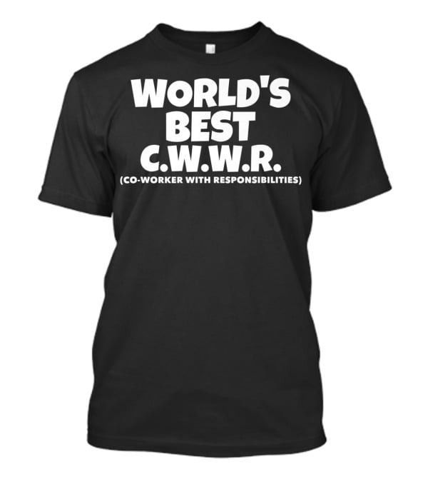 World's Best C.w.w.r. CO-Worker With Responsibilities T-Shirt