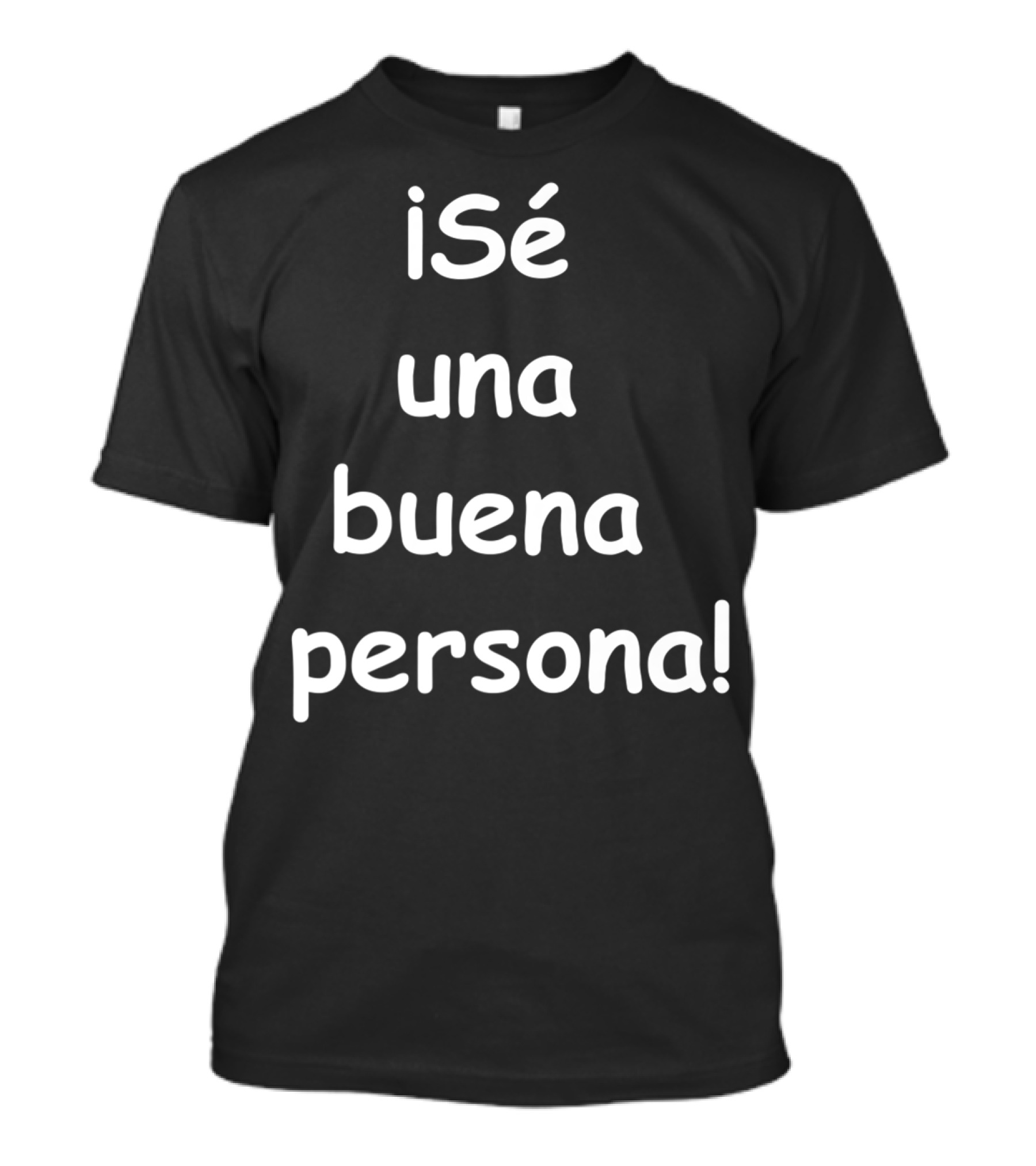 Sé Una Buena Persona Be A Nice Person Spanish Phrase T-Shirt
