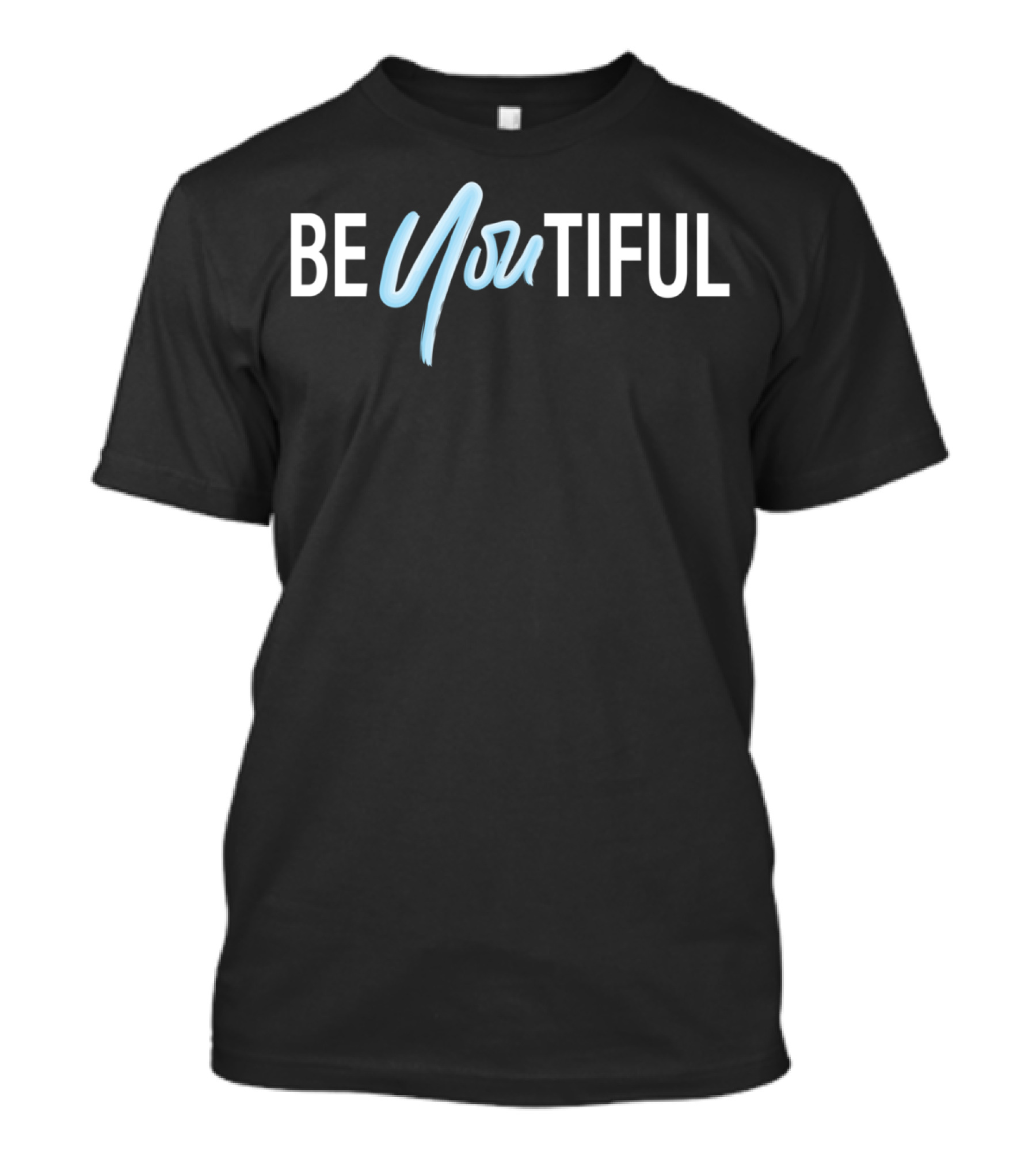 BE YOU TIFUL Beautiful Be You Tiful T-Shirt